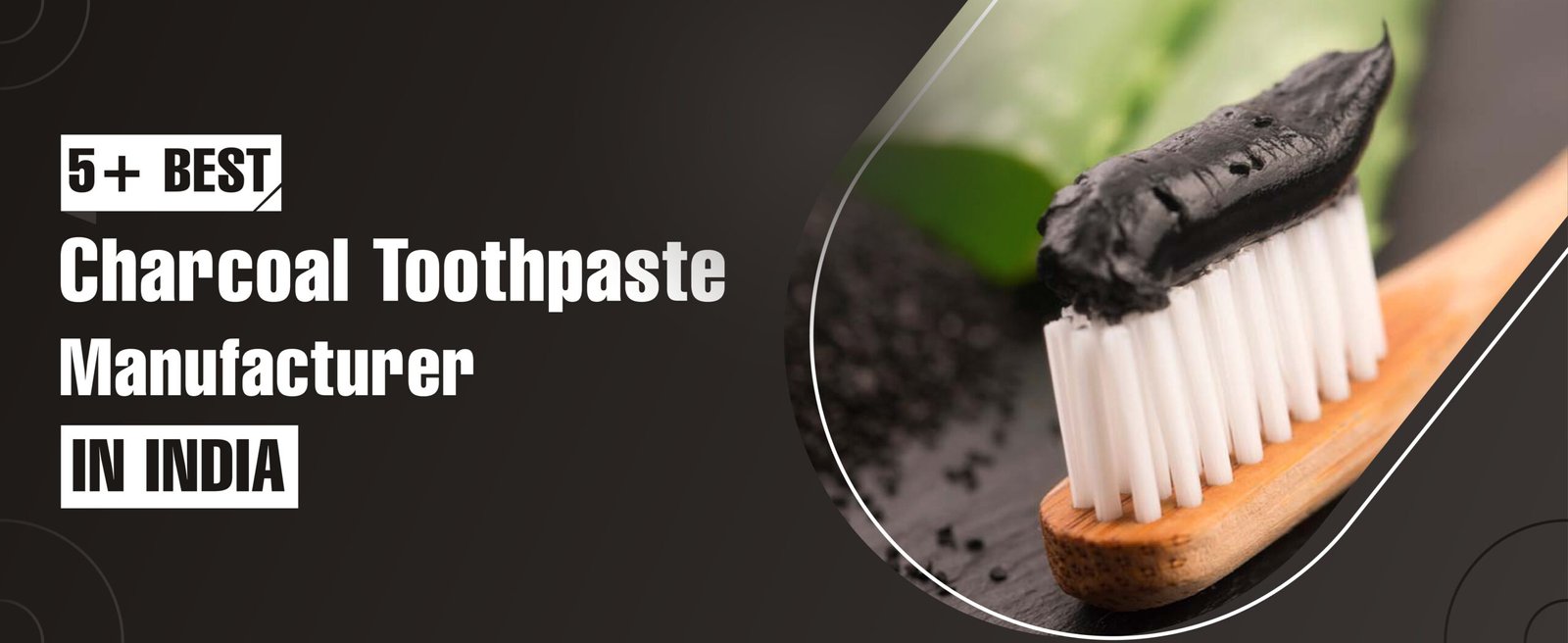 Charcoal Toothpaste Manufacturer In India