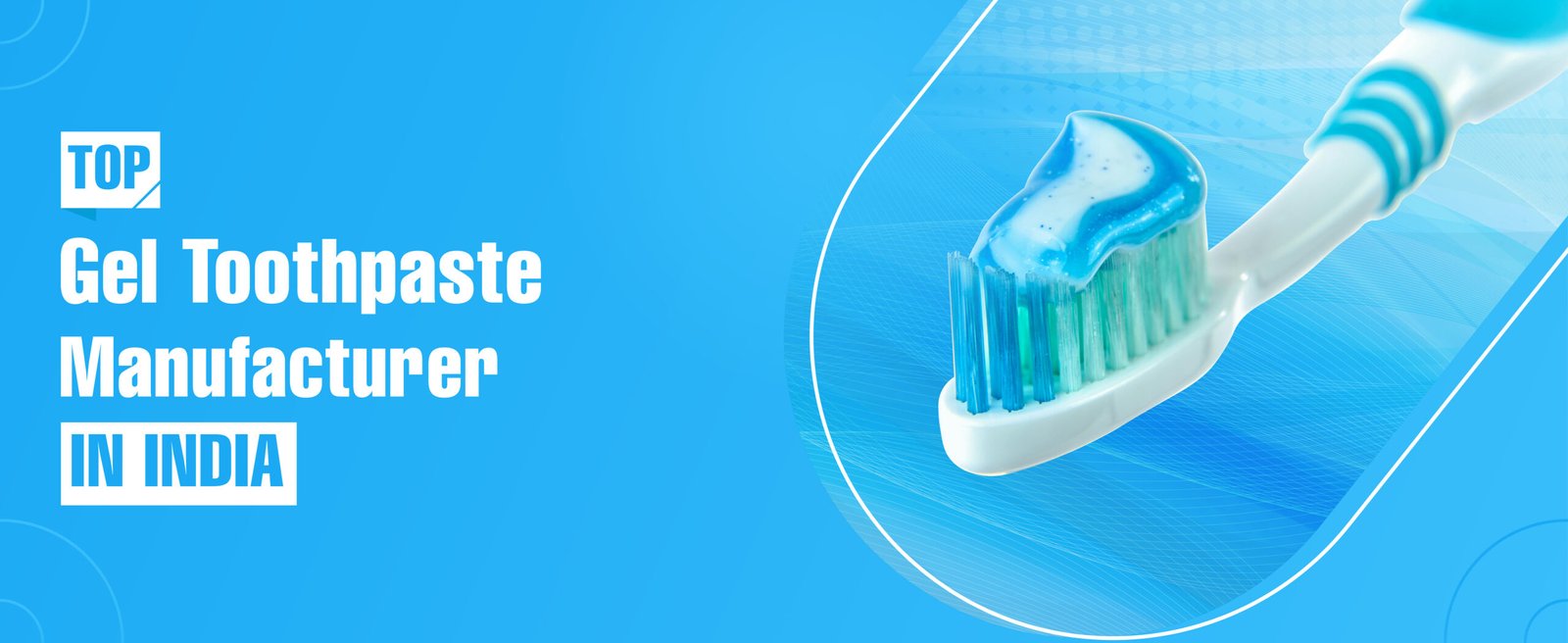 Gel Toothpaste Manufacturer In India